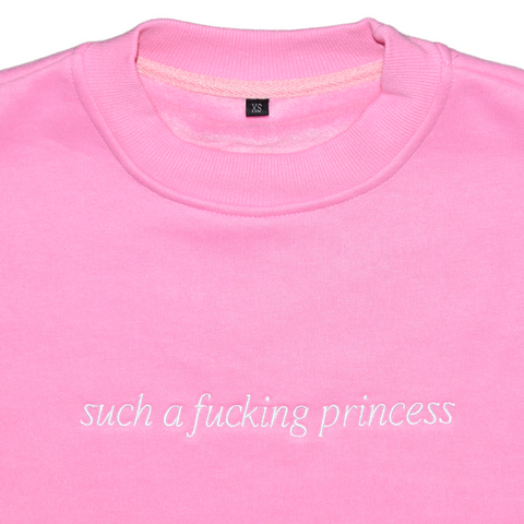 Such A Fucking Princess Crewneck Pink
